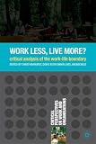 Work Less, Live More?: A Critical Analysis of the Work-life Boundary (Critical Perspectives on Work & Organizations)