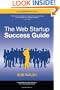 The Web Startup Success Guide (Books for Professionals by Professionals)