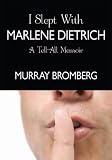 I Slept With Marlene Dietrich: A Tell-All Memoir