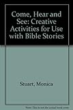 Come, hear and see : creative activities for use with Bible stories