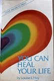 You Can Heal Your Life