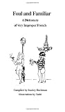 Foul and Familiar: A Dictionary of Very Improper French (French Edition)