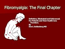 FIBROMYALGIA: THE FINAL CHAPTER FIBROMYALGIA: THE FINAL CHAPTER