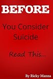 Before You Consider Suicide - Read This...