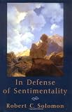 In Defense of Sentimentality (The Passionate Life)