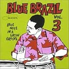 Blue Brazil, Vol. 3: Blue Note in a Latin Groove by Various Artists