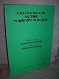 Calculators in the primary school : readings from Mathematics in schools and Mathematics teaching