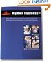 My Own Business: A Basic Reference Guide Covering the Essential Business Disciplines of Starting and Operating a Successful Business