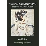 Aegean Wall Painting: A Tribute to Mark Cameron (BSA Studies) by L. Morgan
