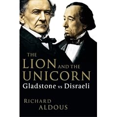 The Lion and the Unicorn: Gladstone Vs Disraeli