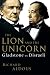The Lion and the Unicorn: Gladstone Vs Disraeli