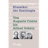 Klassiker der Soziologie 01: Von Auguste Comte bis Alfred Sch�tz