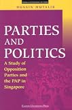 Parties And Politics: A Study Of Opposition Parties And The Pap In Singapore
