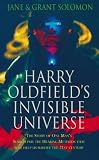 Harry Oldfield's Invisible Universe: The Story of One Man's Search For The Healing Methods That Will Help Us Survive The 21st Century