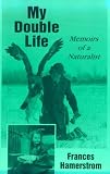 My Double Life: Memoirs of a Naturalist