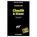 Chauff� � blanc