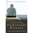 Understanding Parkinson's Disease: A Personal and Professional View by Richard B. Rosenbaum M.D.
