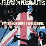 I Was a Mod Before You Was a Mod