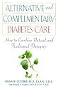 Alternative and Complementary Diabetes Care: How to Combine Natural and Traditional Therapies