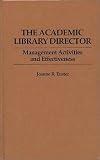 The Academic Library Director: Management Activities and Effectiveness (New Directions in Information Management) Joanne R. Euster