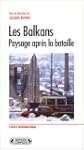 Les Balkans : paysage apr�s la bataille