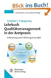 Lehrbuch Qualit�tsmanagement in der Arztpraxis: Entwicklung und Einf�hrung eines QMS