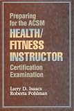 Preparing for the Acsm Health/Fitness Instructor Certification Examination