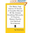 The Hindu Yogi Science of Breath: A Complete Manual of the Oriental Breathing Philosophy of Physical, Mental, Psychic... by  Yogi Ramacharaka