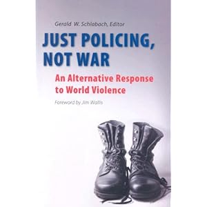 Just Policing, Not War: An Alternative Response to World Violence