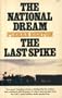The National Dream / The Last Spike