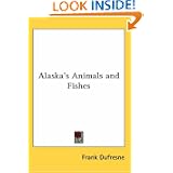 Alaska's Animals and Fishes by Frank Dufresne