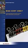 Produkt-Bild: Was eint uns?: Verst&auml;ndigung der Gesellschaft &uuml;ber gemeinsame Grundlagen