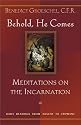 Behold, He Comes: Meditations on the Incarnation