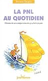 La PNL au quotidien : D�couvrir ses comportements psychologiques