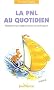 La PNL au quotidien : D�couvrir ses comportements psychologiques