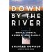 Down by the River: Drugs, Money, Murder, and Family