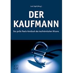 Der Kaufmann. Das gro�e Praxis-Handbuch des kaufm�nnischen Wissens