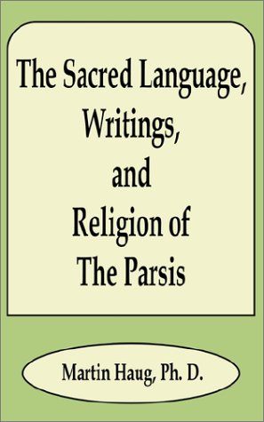 Sacred Language, Writings, And Religion of the Parsis, The