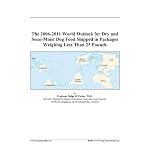 The 2006-2011 World Outlook for Dry and Semi-Moist Dog Food Shipped in Packages Weighing Less Than 25 Pounds book cover
