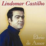 Lindomar Castilho - Ebrio De Amor - Sucessos