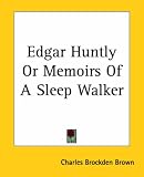 Edgar Huntly, Or, Memoirs of a Sleep-Walker (Penguin Classics)