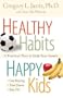 Healthy Habits, Happy Kids: A Practical Plan to Help Your Family