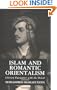 Islam and Romantic Orientalism: Literary Encounters with the Orient