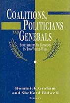 Coalitions, Politicians and Generals: Some Aspects of Command in Two World Wars