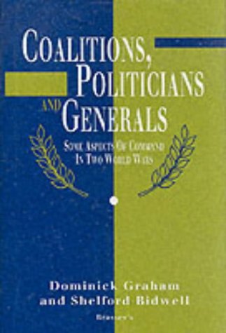 Coalitions, Politicians and Generals: Some Aspects of Command in Two World Wars