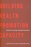Building Health Promotion Capacity: Action For Learning, Learning From Action