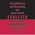 Die Entf�hrung und Ermordung des Hanns-Martin Schleyer. 2 CDs: Feature.Die Gespr�che mit dem Entf�hrten