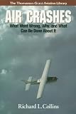 Air Crashes: What Went Wrong, Why, and What Can Be Done about It (General Aviation Reading series)