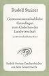 Rudolf Steiner - Geisteswissenschaftliche Grundlagen zum Gedeihen der Landwirtschaft. Landwirtschaftlicher Kurs.