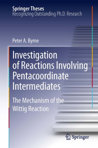 Investigation of Reactions Involving Pentacoordinate Intermediates: The Mechanism of the Wittig Reaction (Springer Theses)